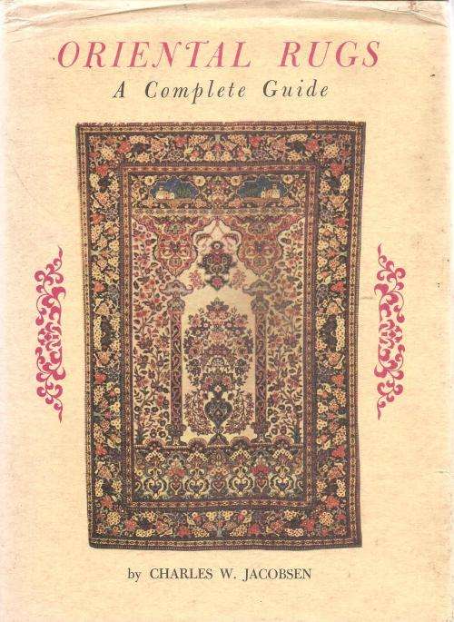 Oriental Rugs A Complete Guide  By: Charles W. Jacobsen