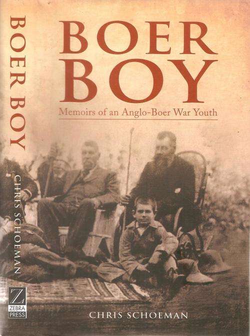 Boer Boy Memoirs of an Anglo-Boer War Youth  By: Chris Schoeman