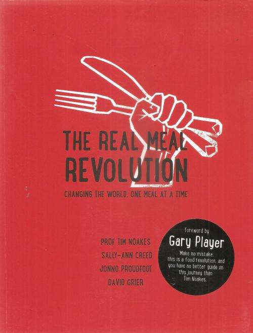 The Real Meal Revolution, Changing the world, one meal at a time By: Prof. Tim Noakes et al
