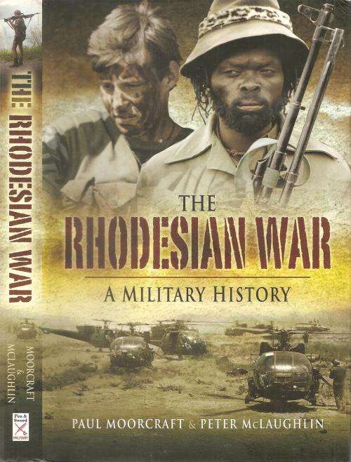 The Rhodesian War - A Military History  By: Paul Moorcraft & Peter McLaughlin
