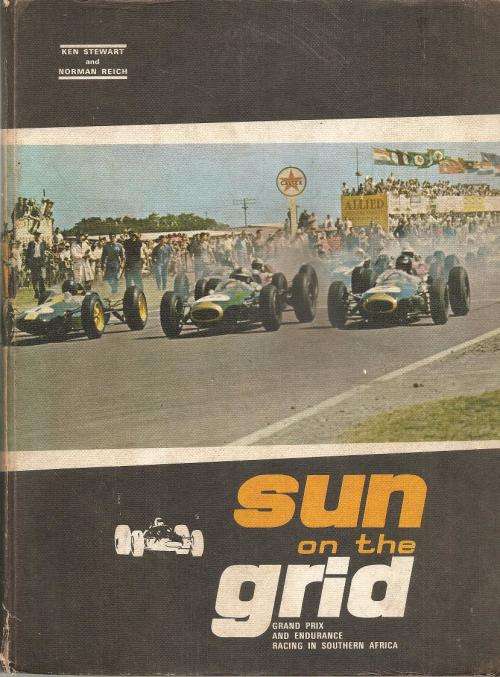 Sun on the Grid Grand Prix and Endurance Racing in South Africa   By: Ken Stewart & Norman Reich