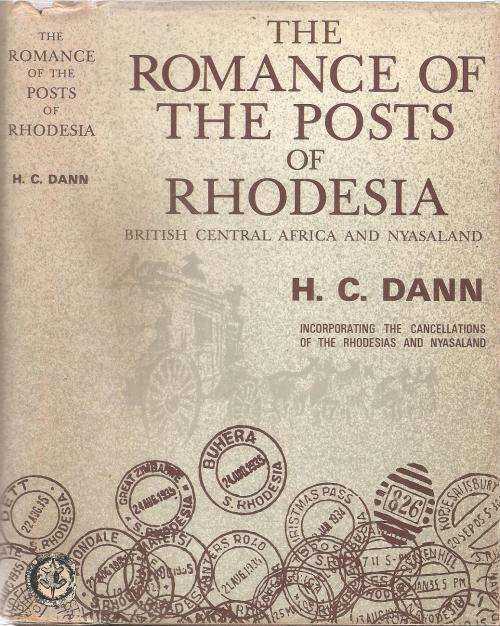 The Romance of the Posts of Rhodesia incorporating The Cancellations rhodesia Reprint By: H. C. Dann