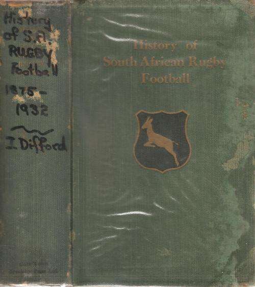 The History of South African Rugby Football  1875 - 1932  By: Ivor D. Difford