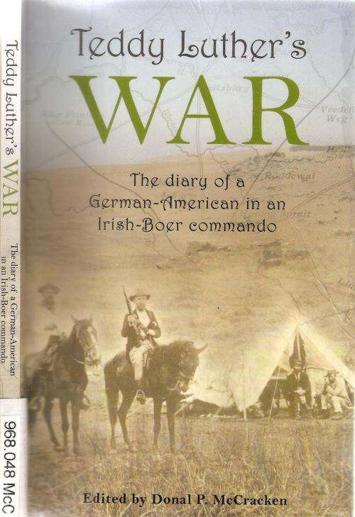 Teddy Luther's War - The Diary of a German American in an Irish Boer Commando Ed. Donal P. McCracken