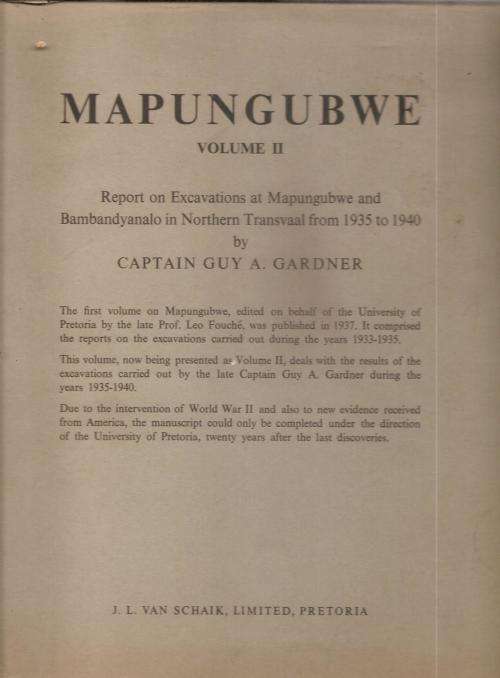 Mapungubwe Vol II -Report on Excavations at Mapungubwe & Bambanyanlo 1935-1940 By: Capt. G. Gardner