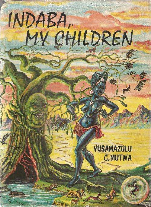 Indaba My Children  By: Vusamazulu C. Mutwa (Credo)