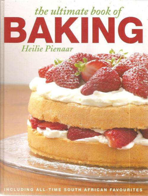 The Ultimate Book of Baking By: Heilie Pienaar