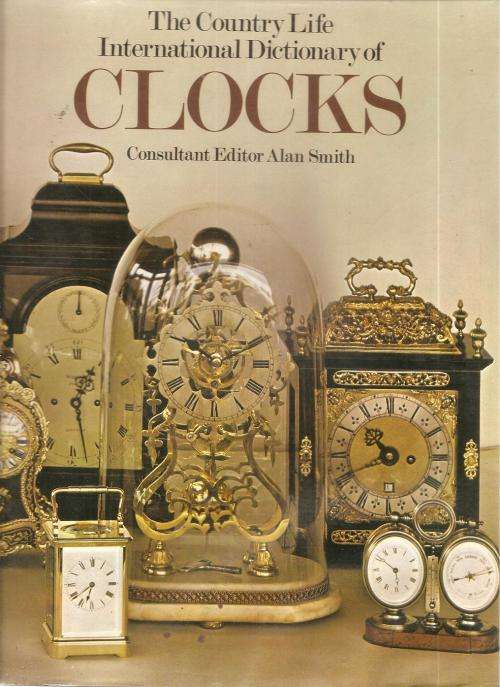 The Country Life International Dictionary of Clocks Ed. Alan Smith
