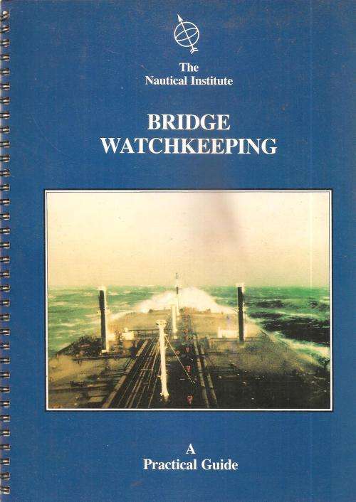 A Practical Guide to Bridge Watchkeeping By: The Nautical Institute