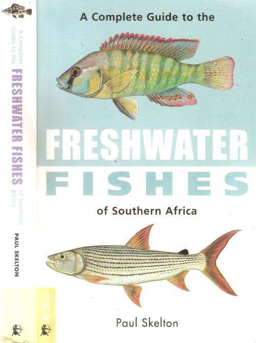 A Complete Guide to the Freshwater Fishes of Southern Africa  By: Paul Skelton