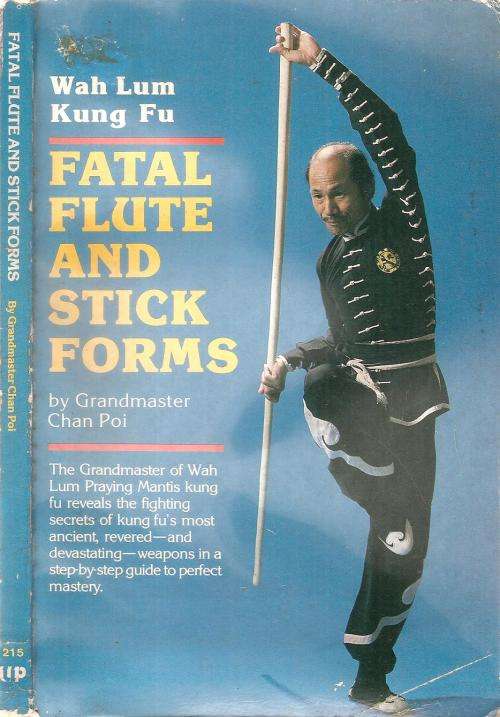 Wah Lum Kung Fu Fatal Flute and Stick Forms By: Grandmaster Chan Poi