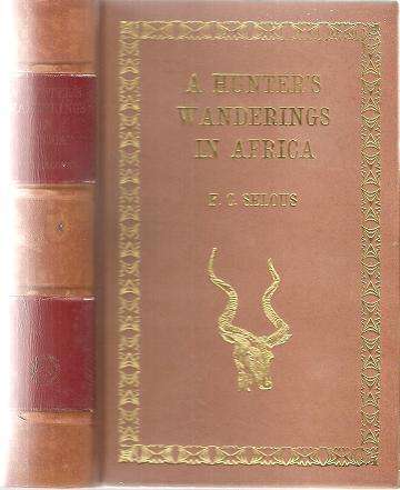 A Hunter's Wanderings in Africa  By: F. C. Selous **Leather Bound De luxe Edition 119/150**