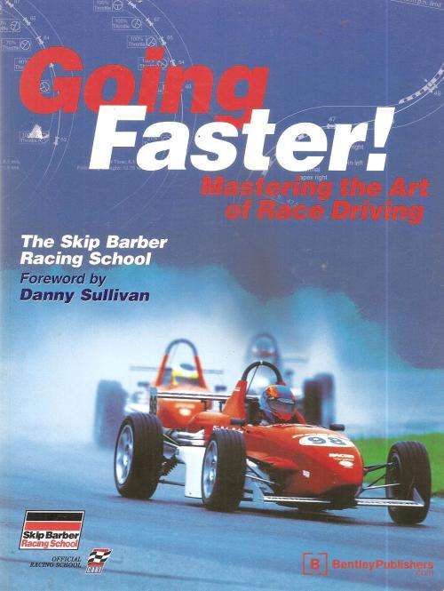 Going Faster - Mastering the Art of Race Driving By: Carl Lopez
