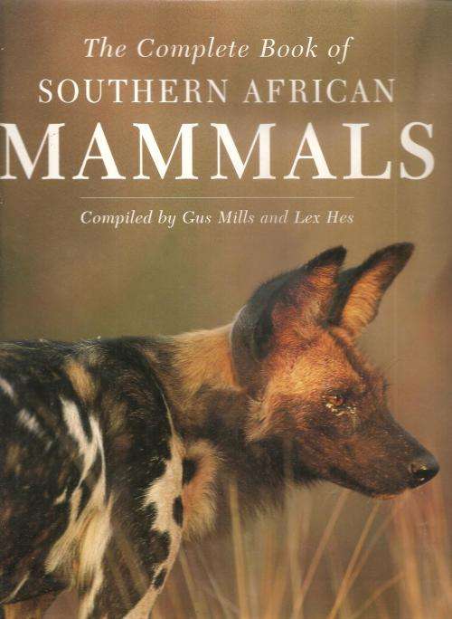 The Complete Book of Southern African Mammals  By: Gus Mills & Lex Hes