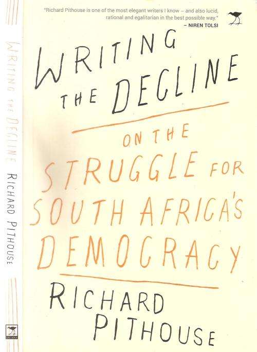 Writing the Decline on the Struggle for South Africa's Democracy  By: Richard Pithouse