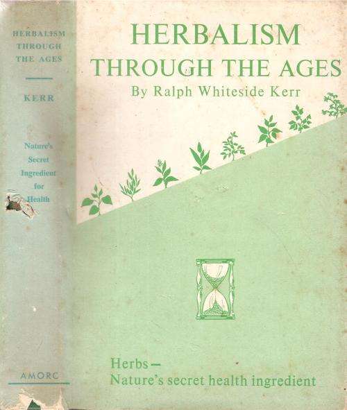 Herbalism Through the Ages  By: Ralph Whiteside Kerr