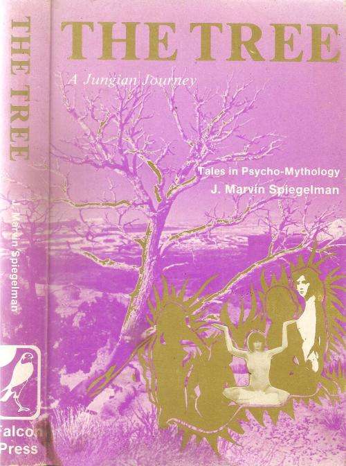 The Tree - A Jungian Journey - Tales in Psycho-Mythology  By: J. Marvin Spiegelman