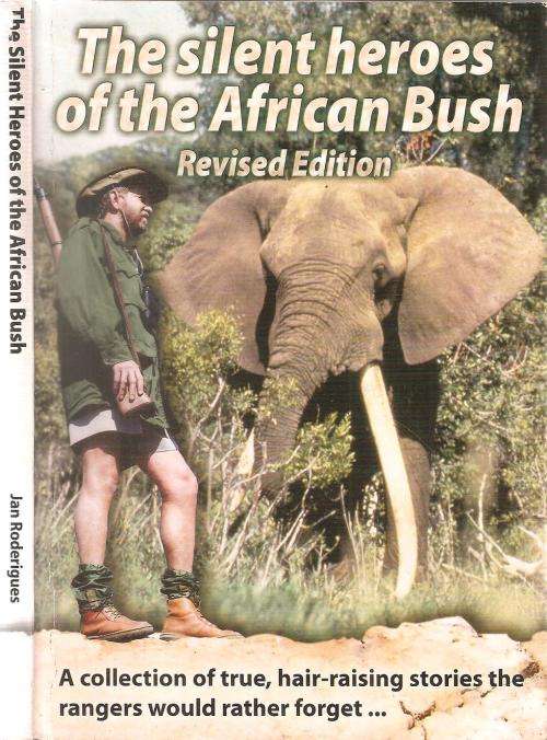 The Silent Heroes of the African Bush, revised edition By: Jan Roderigues