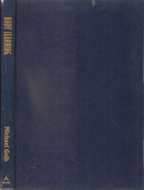 Body Learning - An Introduction to the Alexander Technique  By: Michael Gelb