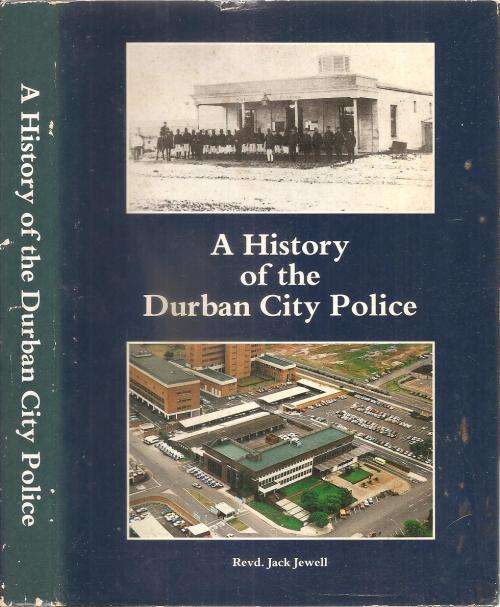 A History of the Durban City Police  By: Revd. Jack Jewell