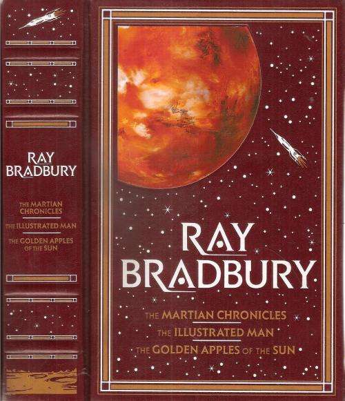 Ray Bradbury : The Martian Chronicles, The Illustrated Man, & The Golden Apples of the Sun