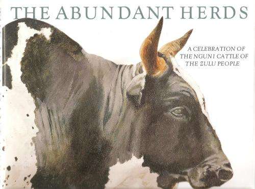 The Abundant Herds - A Celebration of the Cattle of the Zulu People  By: Marguerite Poland and David