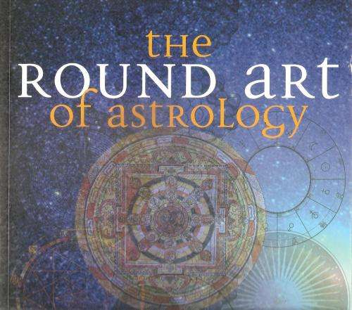 The Round Art of Astrology - an Illustrated Guide to the Theory and Practice  By: A. T. Mann