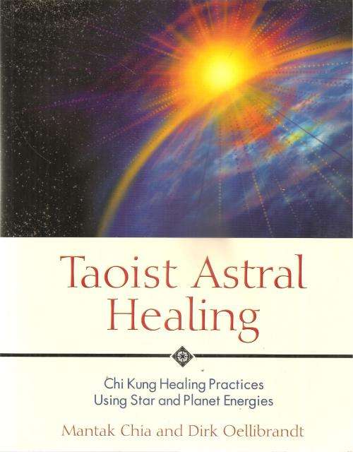 Taoist Astral Healing By: Mantak Chia & Dirk Oellibrandt