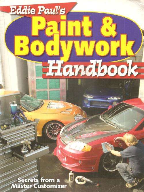 Eddie Paul's Paint and Bodywork Handbook - Secrets from a Master Customizer