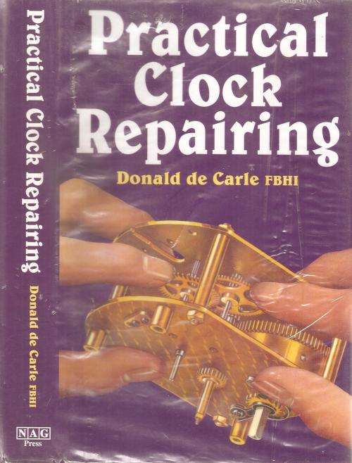 Practical Clock Repairing  By: Donald de Carle FBHI