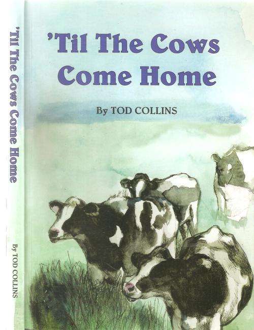 Til the Cows Come Home  By: Tod Collins ***Signed Copy***