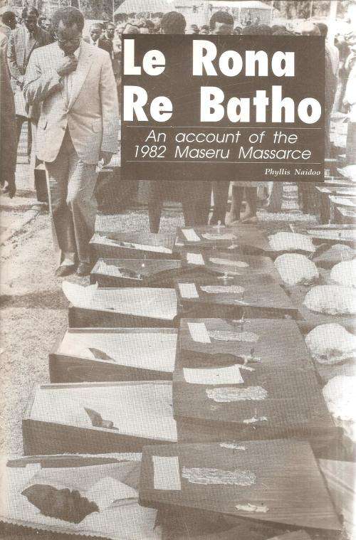 Le Rona Re Batho - An Account of the 1982 Maseru Massacre  By: Phyllis Naidoo ***Scarce Signed Copy*