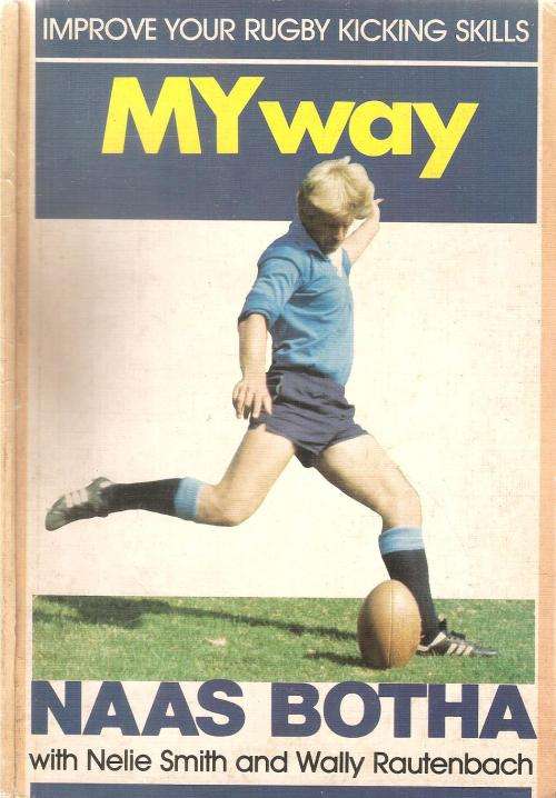 My Way - Improve Your Rugby Kicking Skills  By Naas Botha with Nelie Smith and Wally Rautenbach