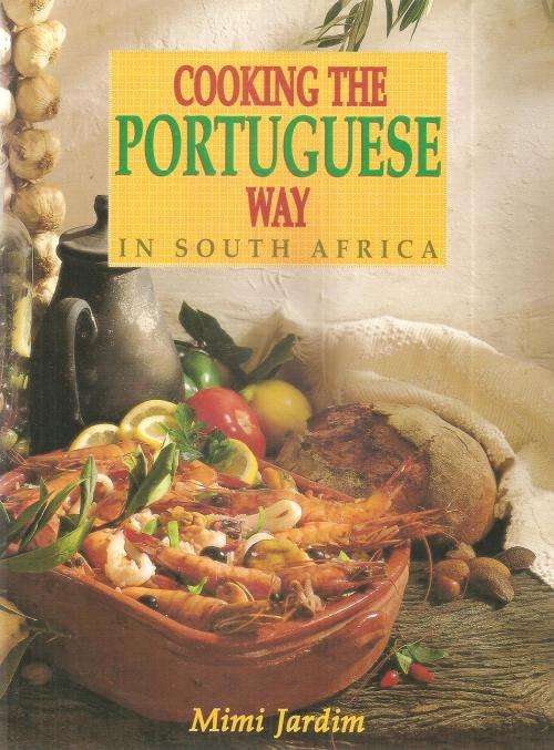 Cooking the Portuguese Way in South Africa  By: Mimi Jardim