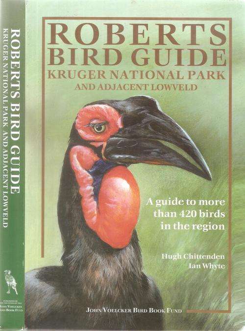 Roberts Bird Guide Kruger National Park and Adjacent Lowveld By: Hugh Chittenden and Ian Whyte