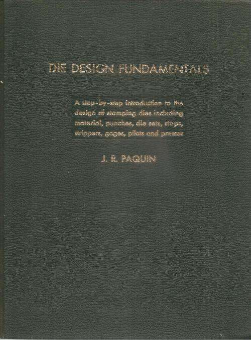 Die Design Fundamentals  By: J. R. Paquin