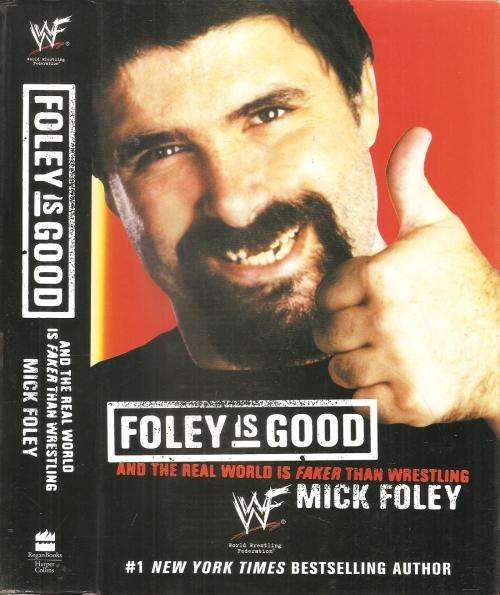 Foley is Good - and the Real World is Faker than Wrestling By: Mick Foley