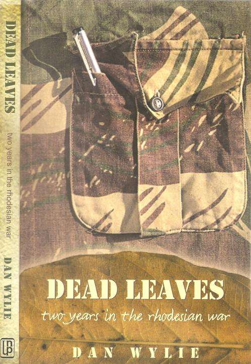 Dead Leaves - Two Years in the Rhodesian War  By: Dan Wylie