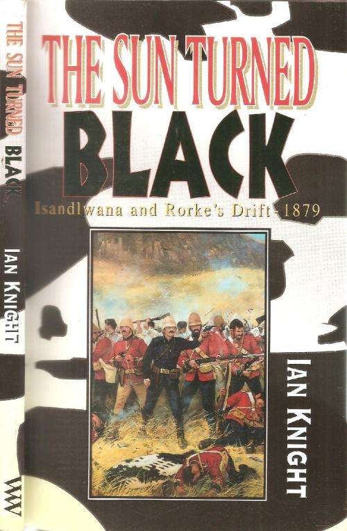 The Sun Turned Black Isandlwana and Rorke's Drift 1897  By Ian Knight ***Signed By David Rattray***