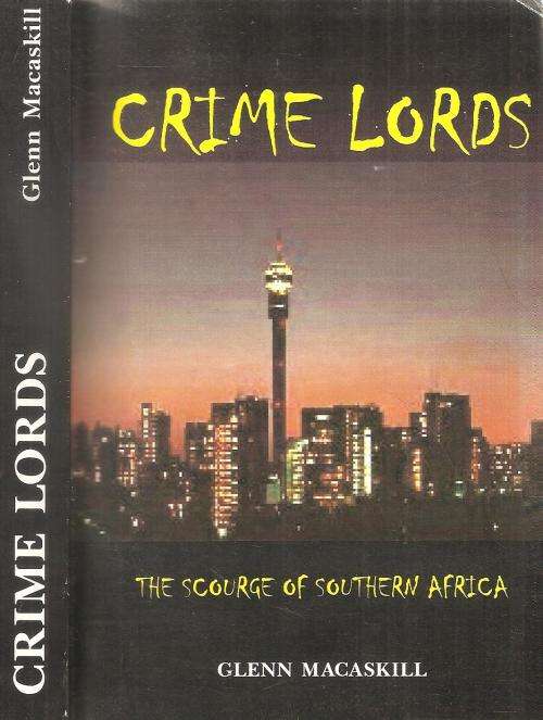 Crime Lords The Scourge of Southern Africa  By: Glenn Macaskill