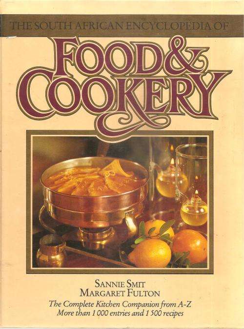 The South African Encyclopedia of Food & Cookery  By: Sannie Smit , Margaret Fulton