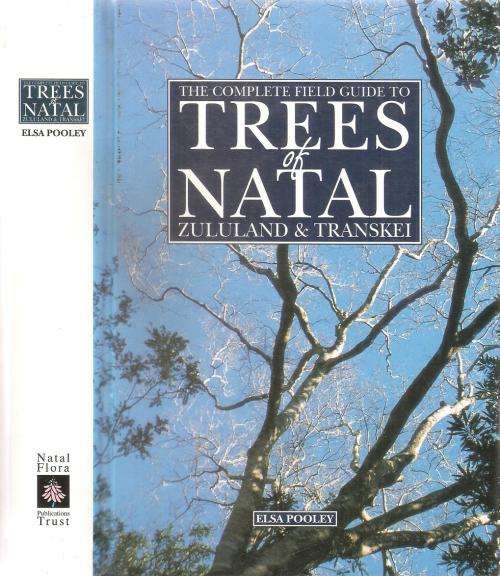 The Complete Field Guide to Trees of Natal, Zululand & Transkei By: Elsa Pooley