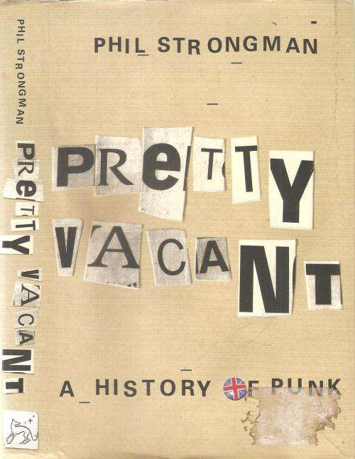 Pretty Vacant - A History of Punk  By: Phil Strongman