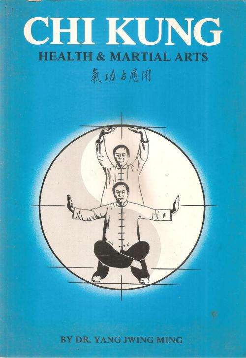 Chi Kung Health and Martial Arts  By: Dr. Yang Jwing-Ming