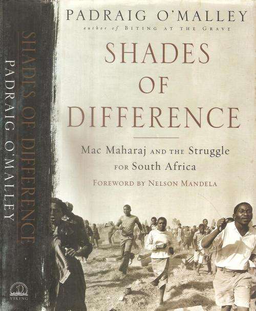 Shades of Difference - Mac Maharaj and the Struggle for South Africa By: Padraig O' Malley