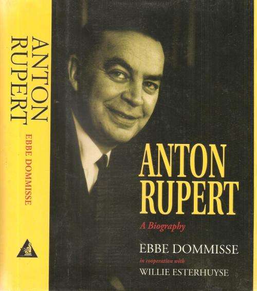 Anton Rupert - A Biography  By: Ebbe Dommisse with Willie Esterhuyse