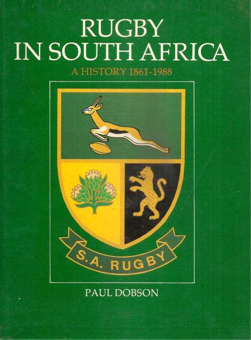 Rugby in South Africa - A History 1861-1988  By: Paul Dobson