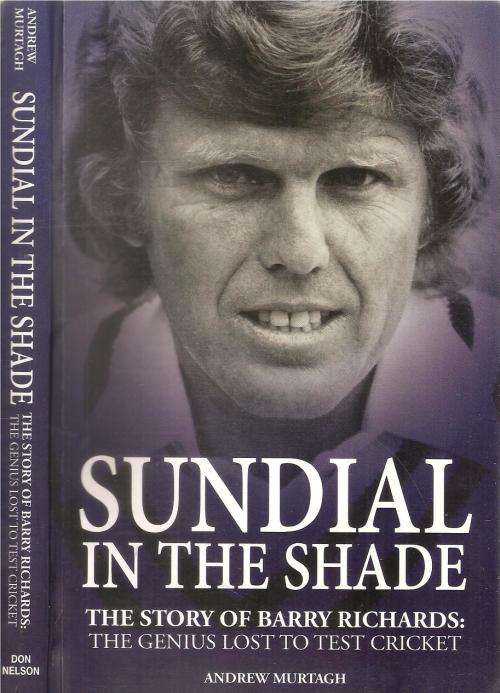 Sundial in the Shade - The Story of Barry Richards  By: Andrew Murtagh ***Signed Copy***