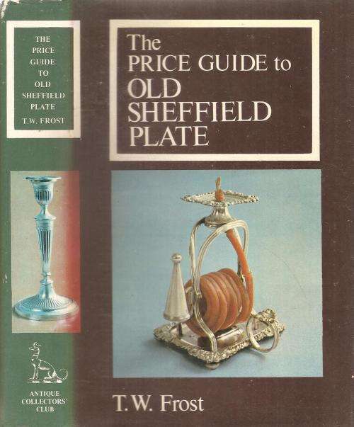 The Price Guide to Ol Sheffield Plate  By: T. W. Frost