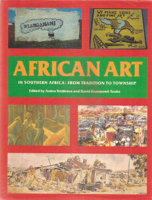 African Art in Southern Africa - From Tradition to Township Ed. Anitra Nettleton & Donald Hammond-To